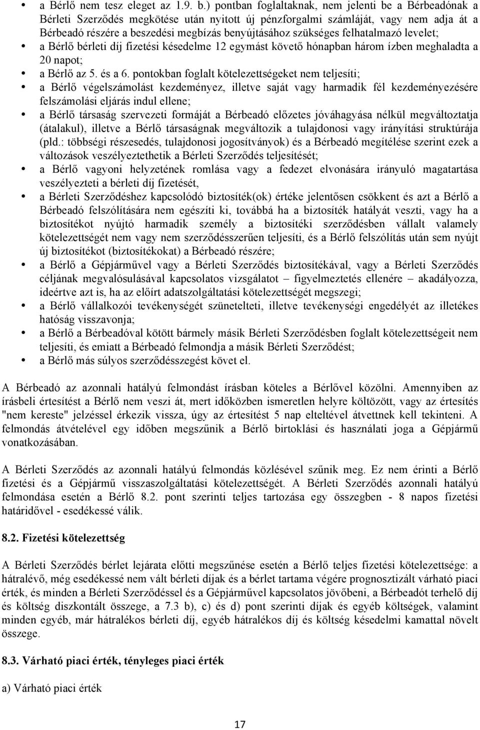 szükséges felhatalmazó levelet; a Bérlő bérleti díj fizetési késedelme 12 egymást követő hónapban három ízben meghaladta a 20 napot; a Bérlő az 5. és a 6.