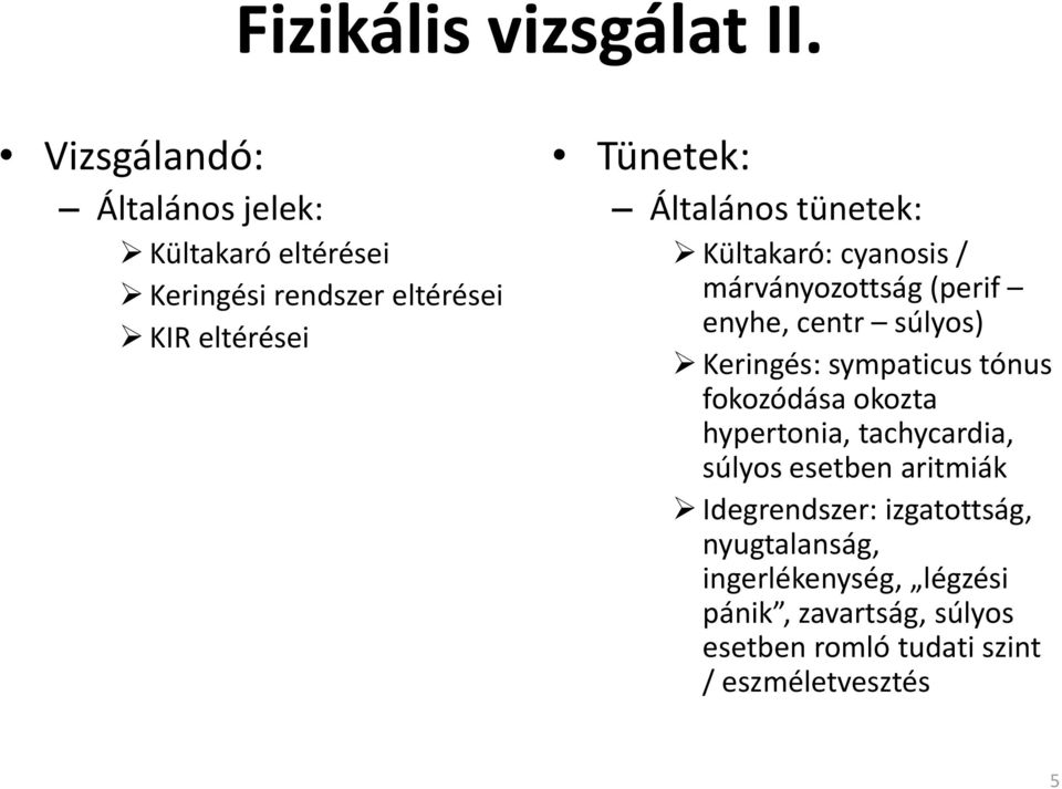 Általános tünetek: Kültakaró: cyanosis / márványozottság (perif enyhe, centr súlyos) Keringés: sympaticus