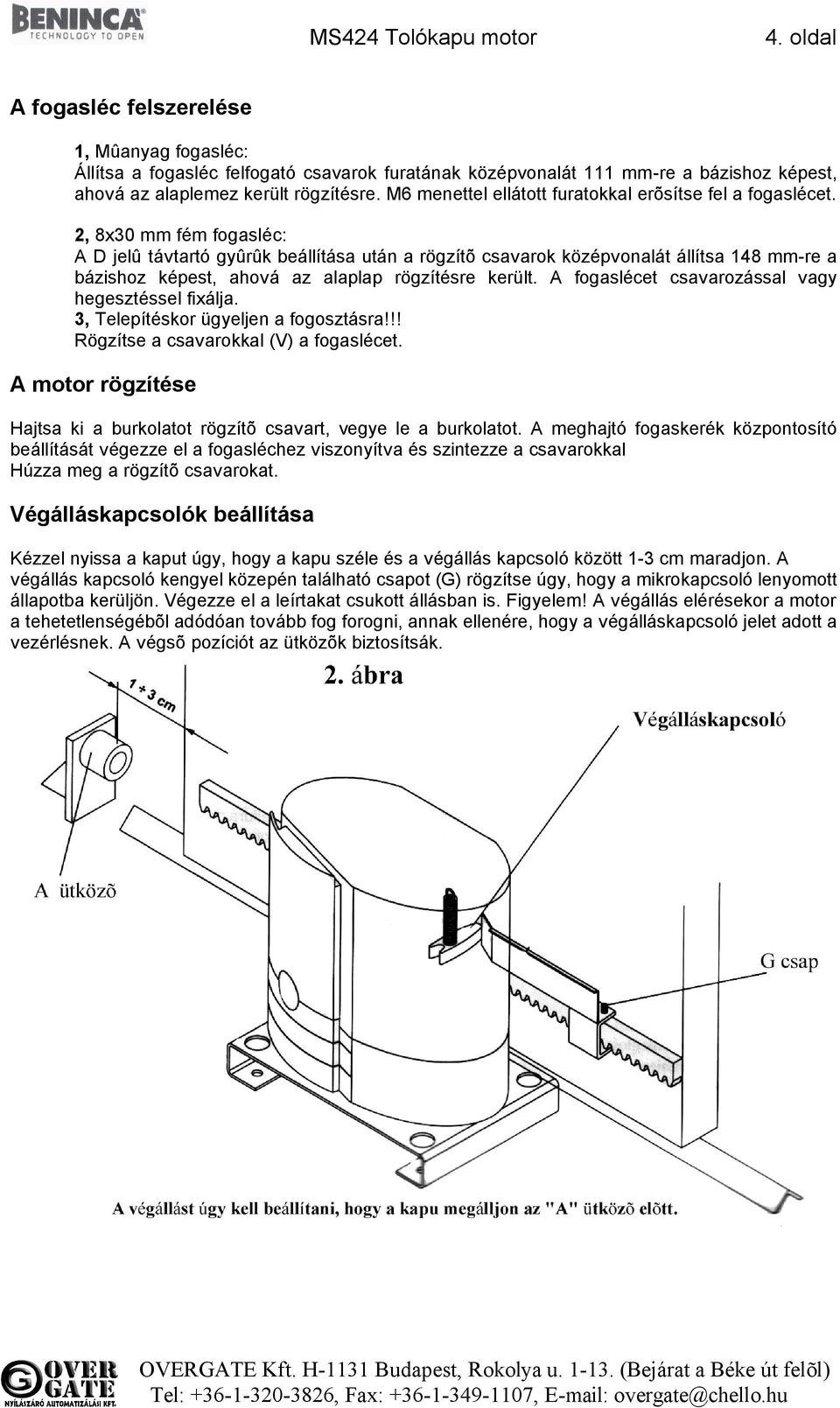 2, 8x30 mm fém fogasléc: A D jelû távtartó gyûrûk beállítása után a rögzítõ csavarok középvonalát állítsa 148 mm-re a bázishoz képest, ahová az alaplap rögzítésre került.