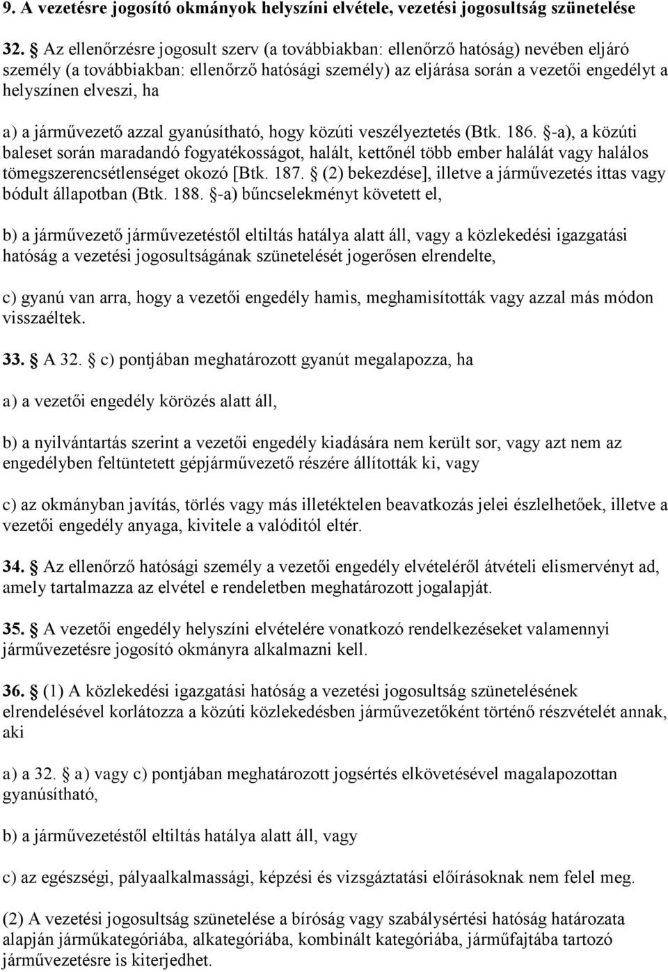 a) a járművezető azzal gyanúsítható, hogy közúti veszélyeztetés (Btk. 186.