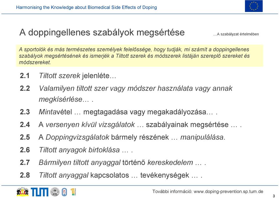 2 Valamilyen tiltott szer vagy módszer használata vagy annak megkísérlése. 2.3 Mintavétel megtagadása vagy megakadályozása. 2.4 A versenyen kívül vizsgálatok szabályainak megsértése.