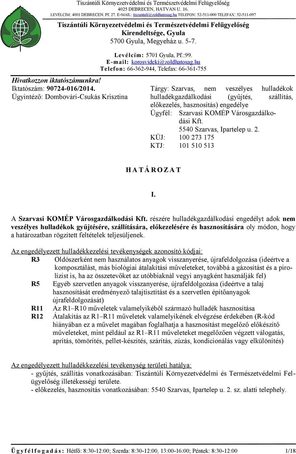 Iktatószám: 90724-016/2014. Ügyintéző: Dombovári-Csukás Krisztina L evél cí m: 5701 Gyula, Pf.:99. E- mai l: korosvideki@zoldhatosag.