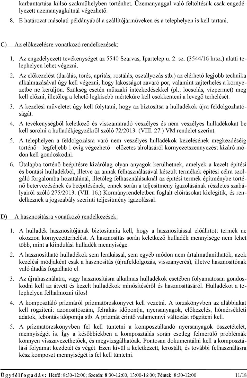 sz. (3544/16 hrsz.) alatti telephelyen lehet végezni. 2. Az előkezelést (darálás, törés, aprítás, rostálás, osztályozás stb.