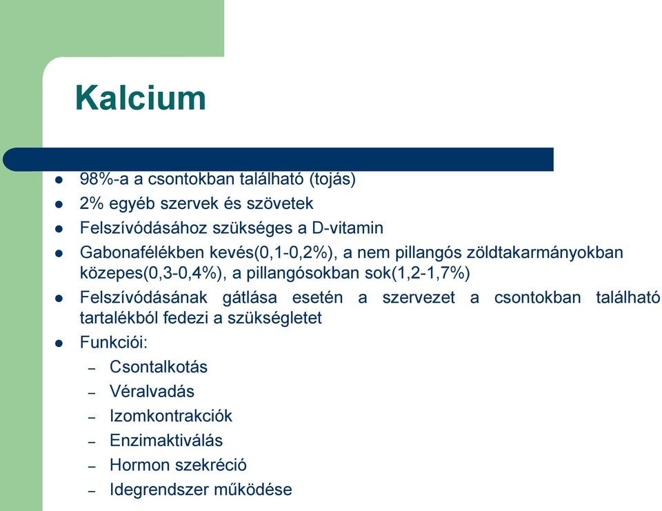 pillangósokban sok(1,2-1,7%) Felszívódásának gátlása esetén a szervezet a csontokban található tartalékból