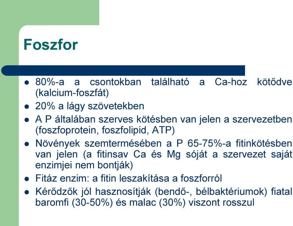 fitinkötésben van jelen (a fitinsav Ca és Mg sóját a szervezet saját enzimjei nem bontják) Fitáz enzim: a fitin