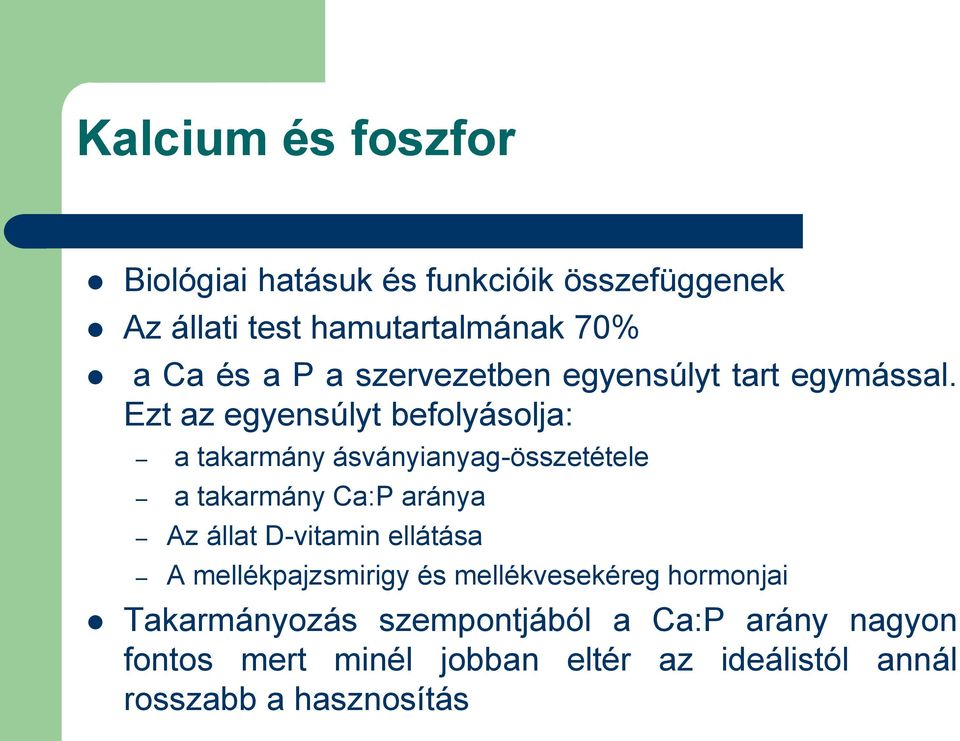 Ezt az egyensúlyt befolyásolja: a takarmány ásványianyag-összetétele a takarmány Ca:P aránya Az állat