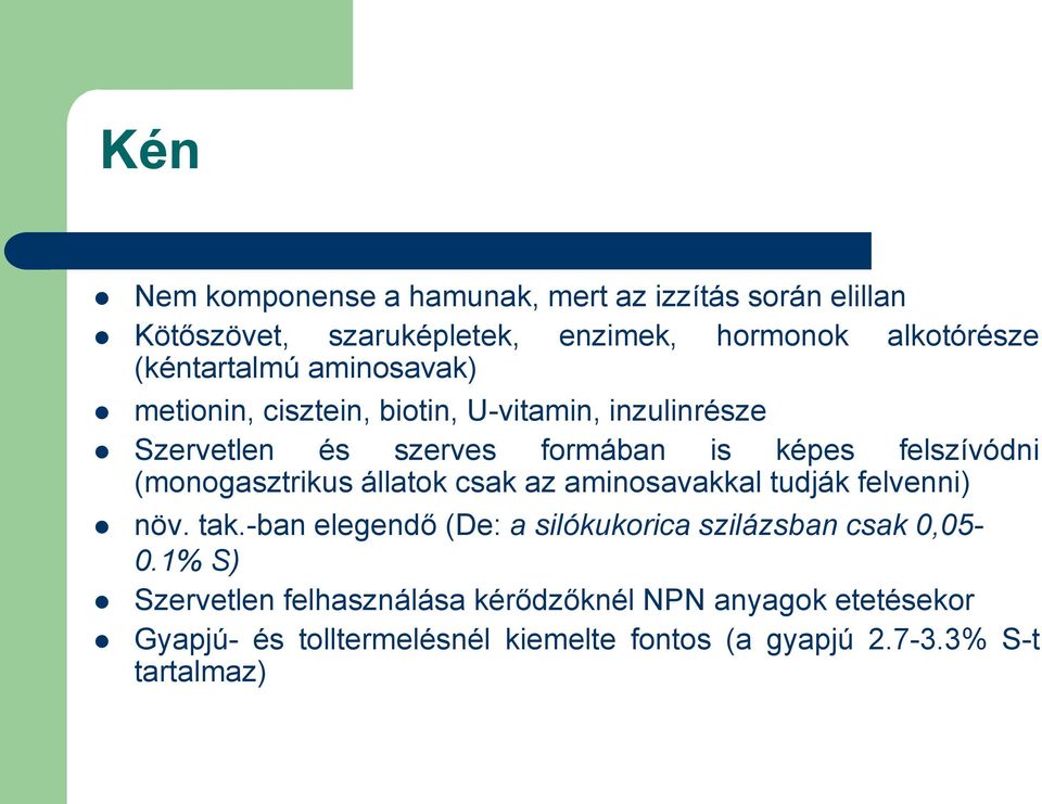 (monogasztrikus állatok csak az aminosavakkal tudják felvenni) növ. tak.-ban elegendő (De: a silókukorica szilázsban csak 0,05-0.