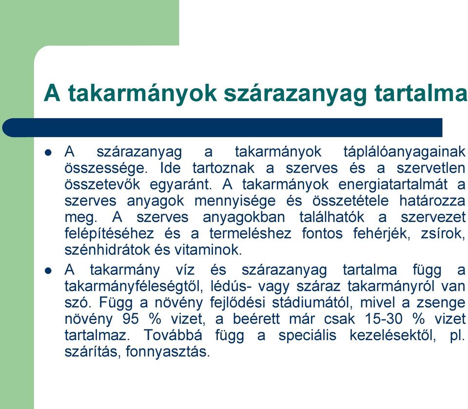 A szerves anyagokban találhatók a szervezet felépítéséhez és a termeléshez fontos fehérjék, zsírok, szénhidrátok és vitaminok.