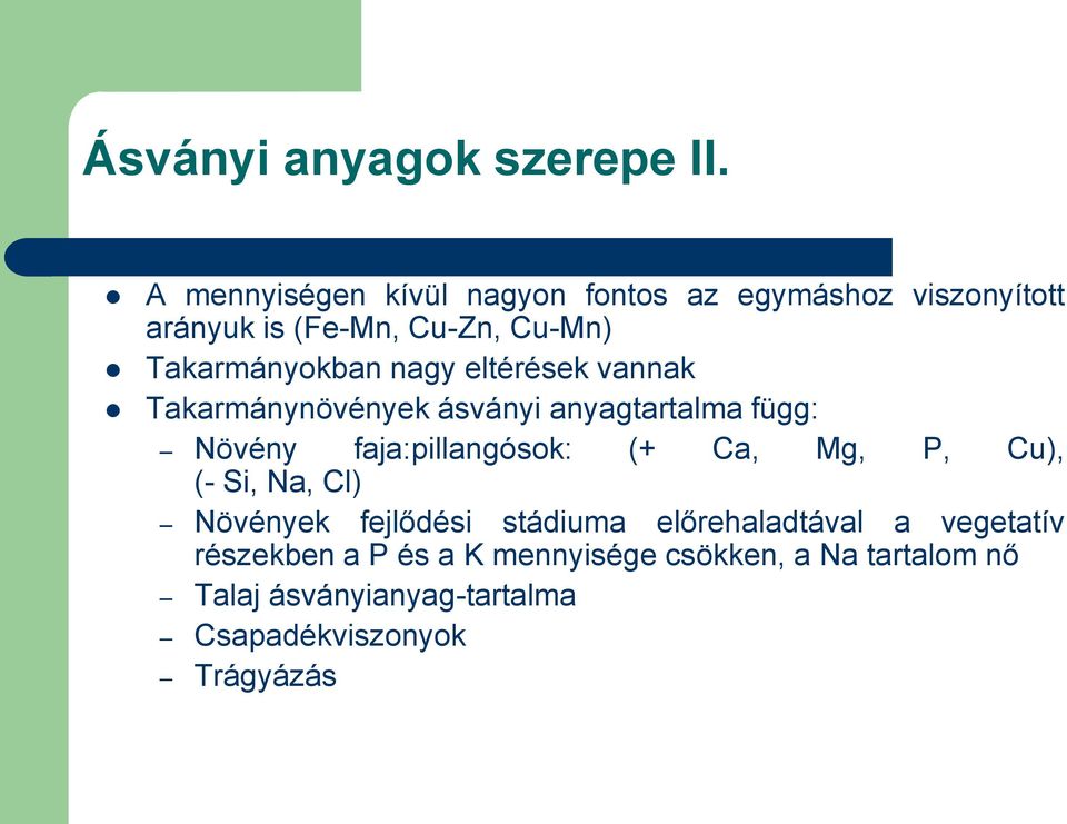 nagy eltérések vannak Takarmánynövények ásványi anyagtartalma függ: Növény faja:pillangósok: (+ Ca, Mg, P,