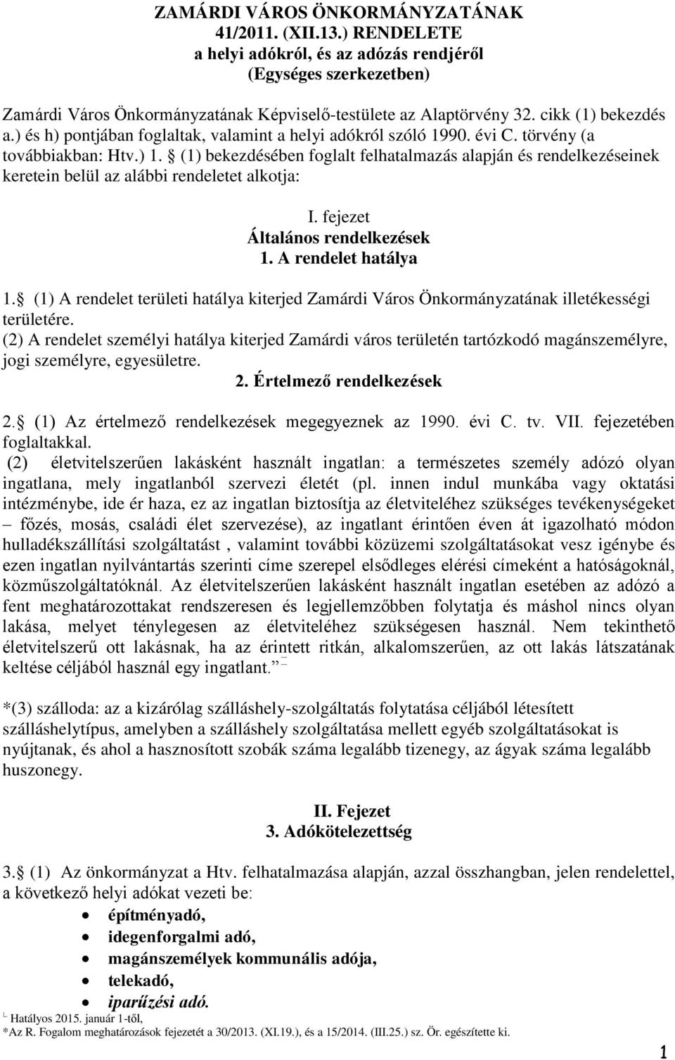 (1) bekezdésében foglalt felhatalmazás alapján és rendelkezéseinek keretein belül az alábbi rendeletet alkotja: I. fejezet Általános rendelkezések 1. A rendelet hatálya 1.