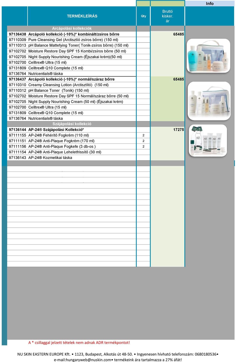 97131809 Celltrex Q10 Complete (15 ml) 97136764 Nutricentials táska 97136437 Arcápoló kollekció (-10%)* normál/szaz bőrre 65485 97110310 Creamy Cleansing Lotion (Arctisztító) (150 ml) 97110312 ph