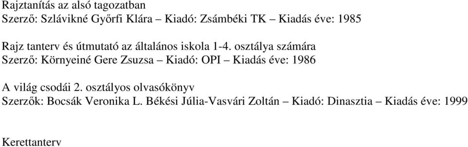 osztálya számára Szerzı: Környeiné Gere Zsuzsa Kiadó: OPI Kiadás éve: 1986 A világ csodái 2.