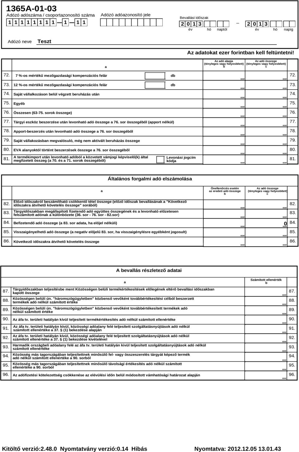 12 %-os mértékű mezőgazdasági kompenzációs felár db 73. 74. Saját vállalkozáson belül végzett beruházás után 74. 75. Egyéb 75. 76. Összesen (63-75. sorok összege) 76. 77.