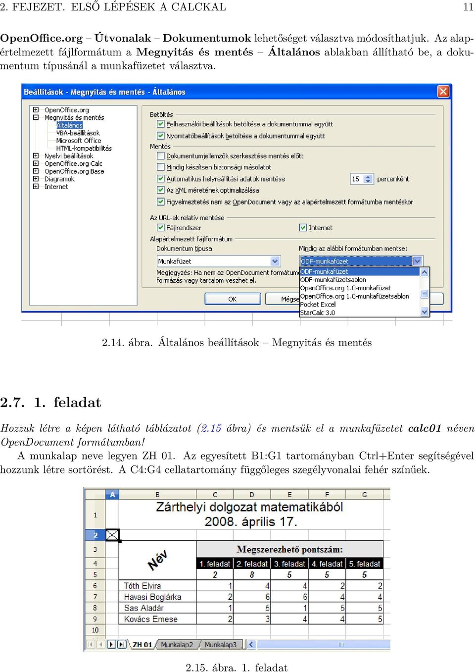 Általános beállítások Megnyitás és mentés 2.7. 1. feladat Hozzuk létre a képen látható táblázatot (2.