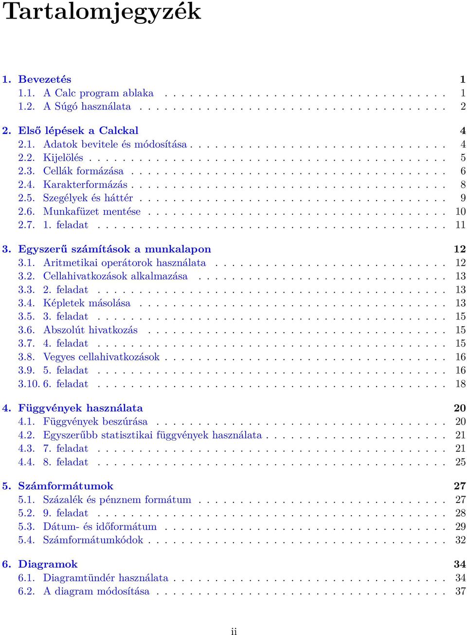 5. Szegélyek és háttér..................................... 9 2.6. Munkafüzet mentése.................................... 10 2.7. 1. feladat.......................................... 11 3.