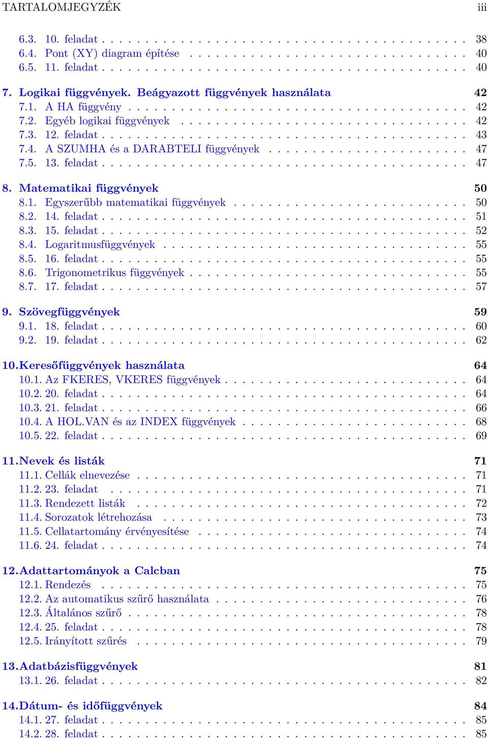 ......................................... 43 7.4. A SZUMHA és a DARABTELI függvények....................... 47 7.5. 13. feladat.......................................... 47 8.