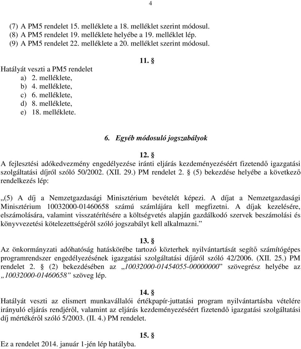 A fejlesztési adókedvezmény engedélyezése iránti eljárás kezdeményezéséért fizetendő igazgatási szolgáltatási díjról szóló 50/2002. (XII. 29.) PM rendelet 2.