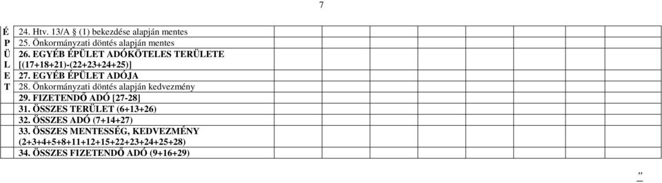 Önkormányzati döntés alapján kedvezmény 29. FIZETENDŐ ADÓ [27-28] 31. ÖSSZES TERÜLET (6+13+26) 32.