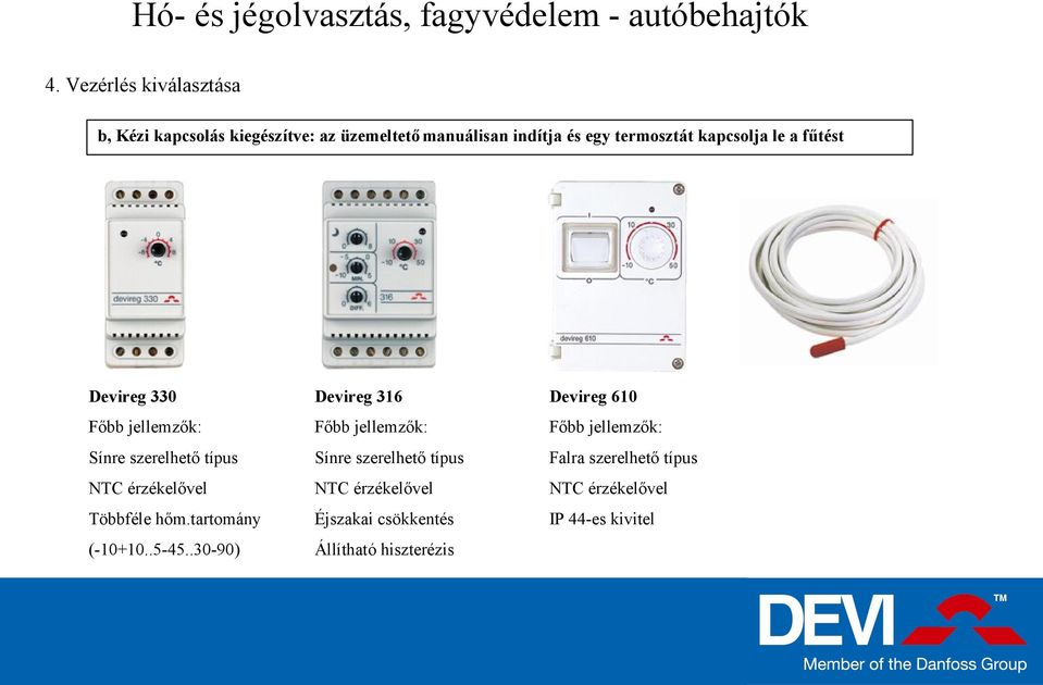 fűtést Devireg 330 Devireg 316 Devireg 610 Főbb jellemzők: Főbb jellemzők: Főbb jellemzők: Sínre szerelhető típus Sínre