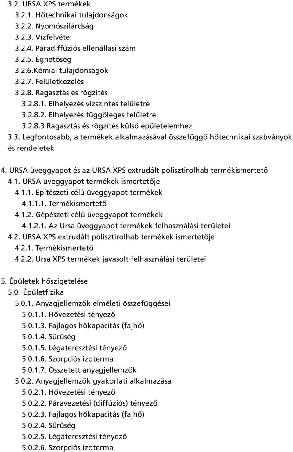 URSA üveggyapot és az URSA XPS extrudált polisztirolhab termékismertetõ 4.1. URSA üveggyapot termékek ismertetõje 4.1.1. Építészeti célú üveggyapot termékek 4.1.1.1. Termékismertetõ 4.1.2.