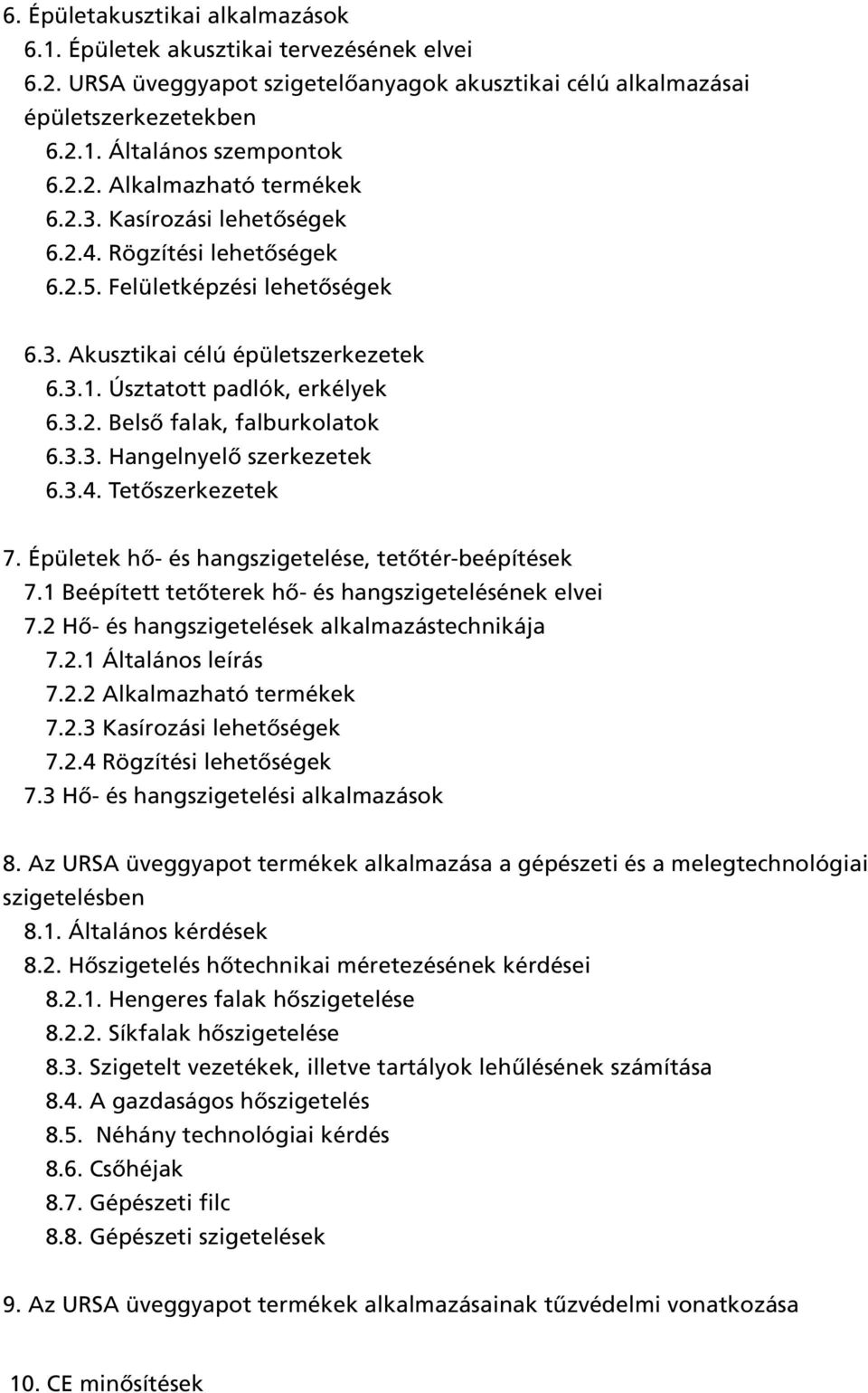 3.3. Hangelnyelõ szerkezetek 6.3.4. Tetõszerkezetek 7. Épületek hõ- és hangszigetelése, tetõtér-beépítések 7.1 Beépített tetõterek hõ- és hangszigetelésének elvei 7.