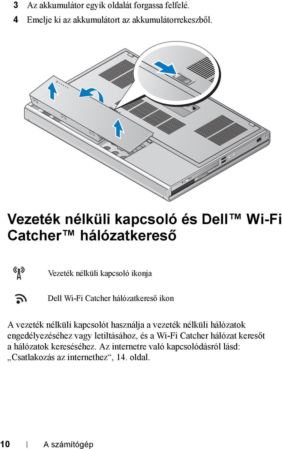 hálózatkereső ikon A vezeték nélküli kapcsolót használja a vezeték nélküli hálózatok engedélyezéséhez vagy letiltásához,