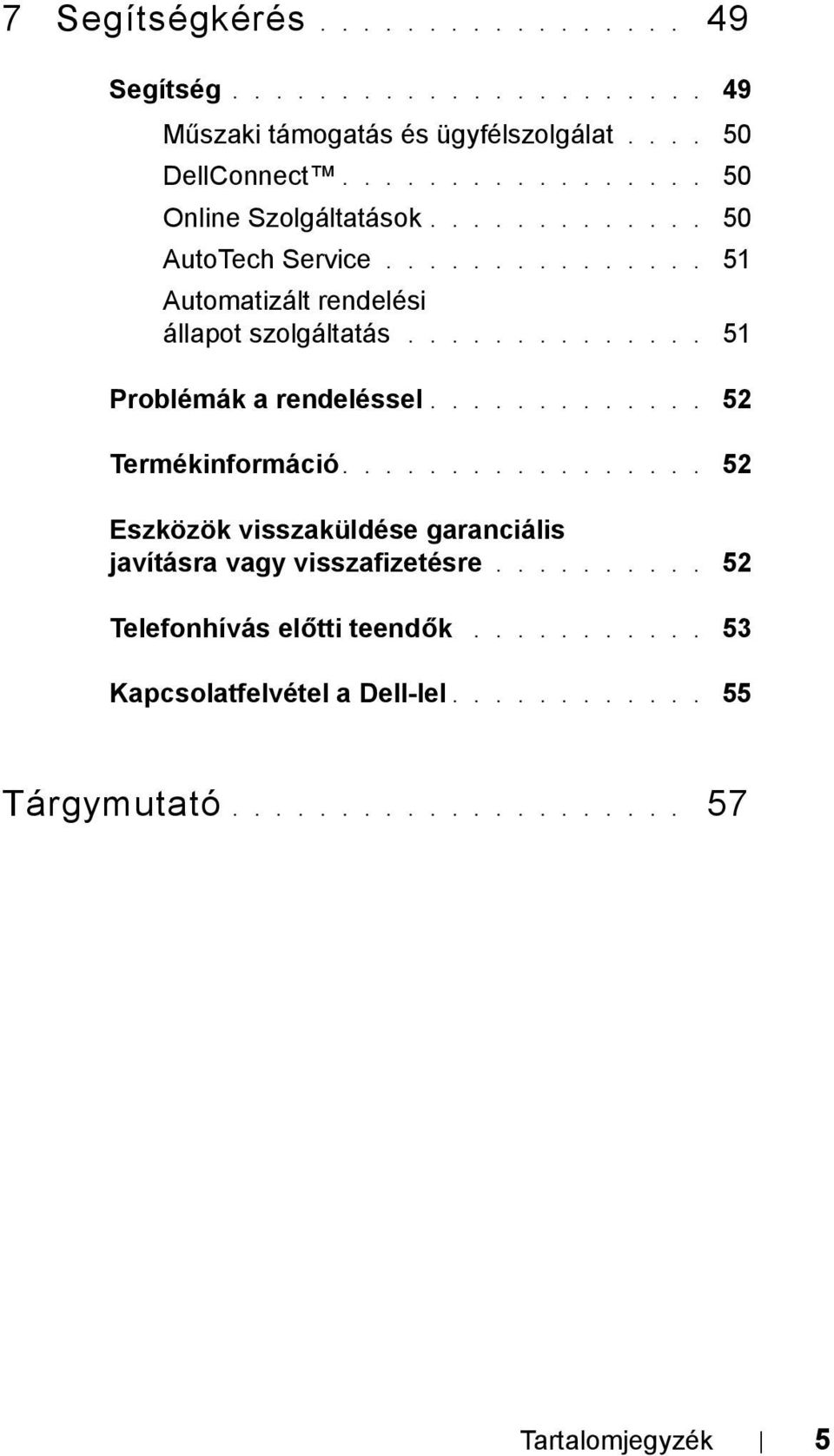 ............. 51 Problémák a rendeléssel............. 52 Termékinformáció................. 52 Eszközök visszaküldése garanciális javításra vagy visszafizetésre.