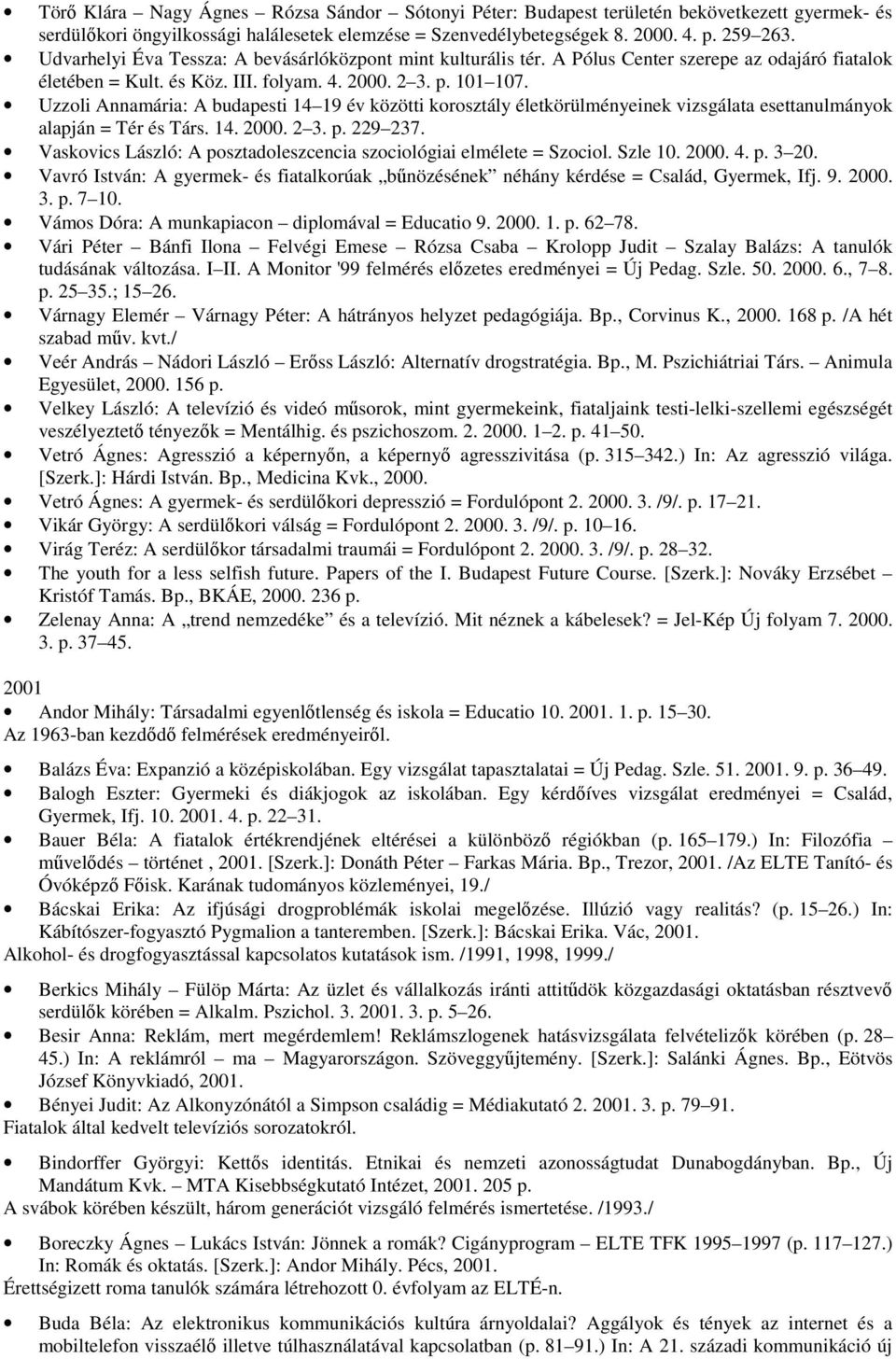 Uzzoli Annamária: A budapesti 14 19 év közötti korosztály életkörülményeinek vizsgálata esettanulmányok alapján = Tér és Társ. 14. 2000. 2 3. p. 229 237.