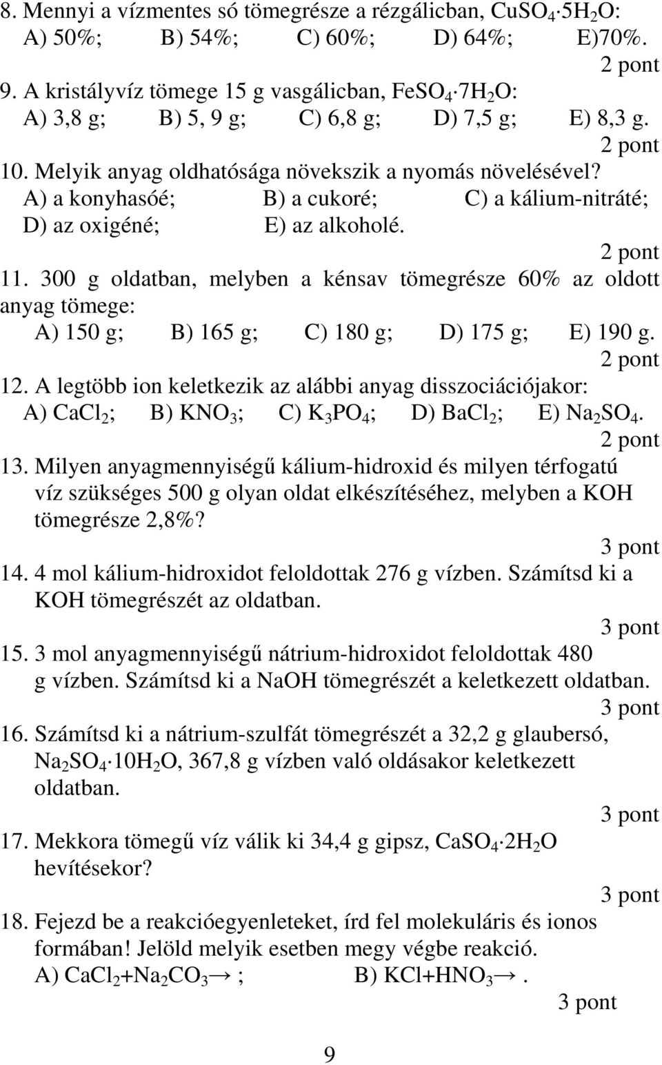 A) a konyhasóé; B) a cukoré; C) a kálium-nitráté; D) az oxigéné; E) az alkoholé. 11.
