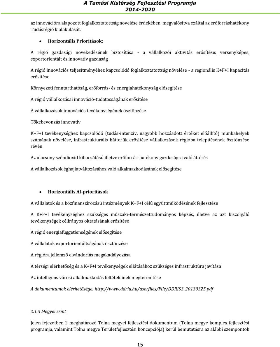 kapcsolódó foglalkoztatottság növelése - a regionális K+F+I kapacitás erősítése Környezeti fenntarthatóság, erőforrás- és energiahatékonyság elősegítése A régió vállalkozásai innováció-tudatosságának