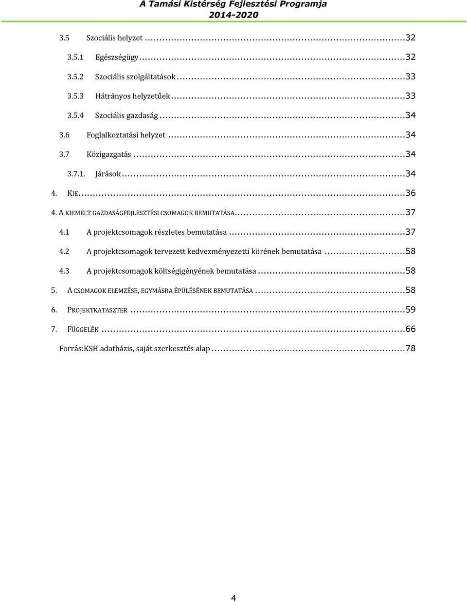 1 A projektcsomagok részletes bemutatása...37 4.2 A projektcsomagok tervezett kedvezményezetti körének bemutatása...58 4.