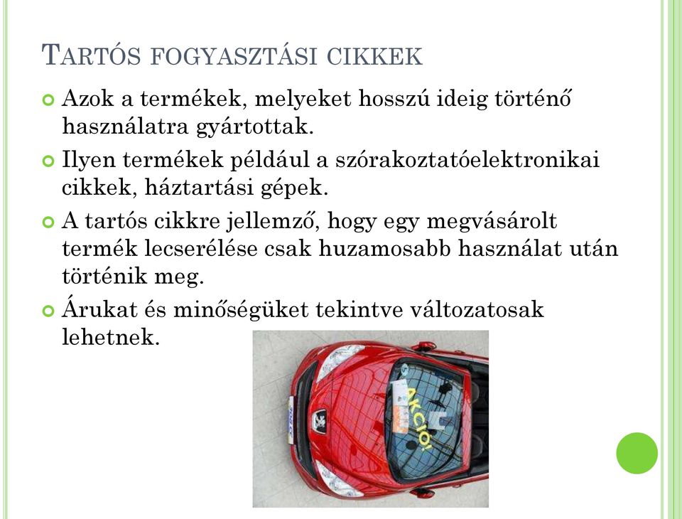 Ilyen termékek például a szórakoztatóelektronikai cikkek, háztartási gépek.