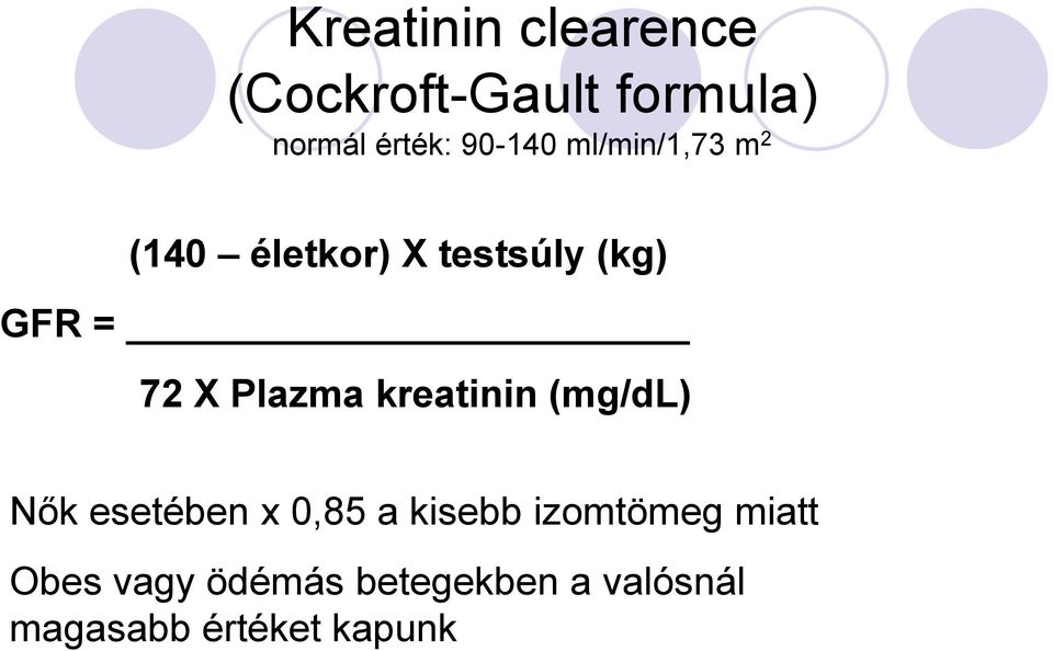 Plazma kreatinin (mg/dl) Nők esetében x 0,85 a kisebb izomtömeg