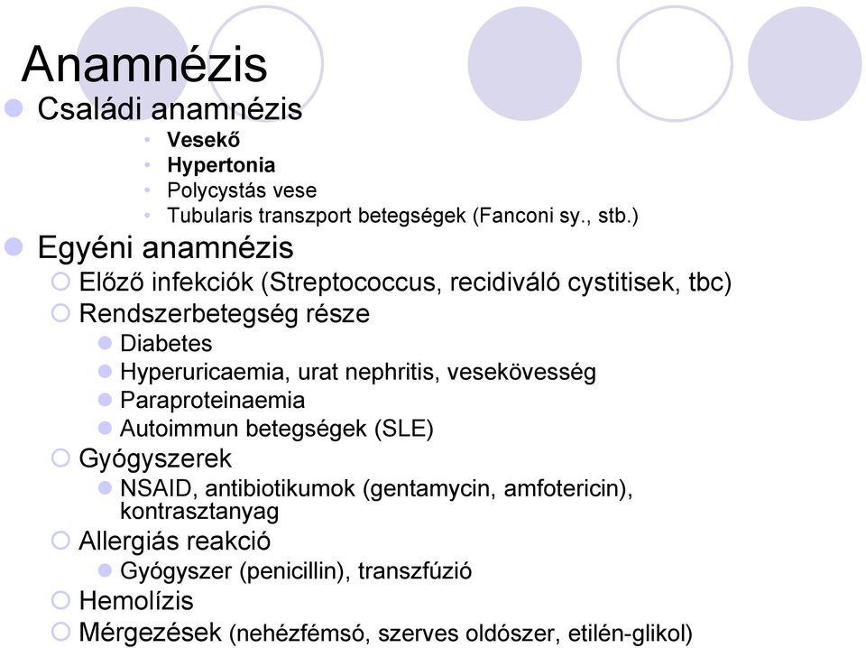 urat nephritis, vesekövesség Paraproteinaemia Autoimmun betegségek (SLE) Gyógyszerek NSAID, antibiotikumok (gentamycin,