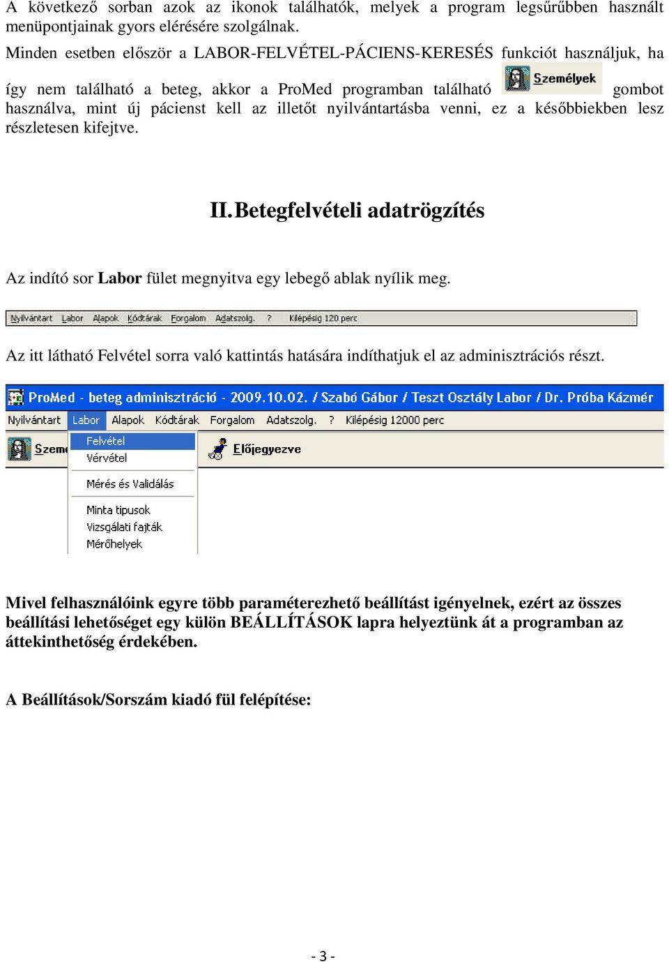 nyilvántartásba venni, ez a késıbbiekben lesz részletesen kifejtve. II. Betegfelvételi adatrögzítés Az indító sor Labor fület megnyitva egy lebegı ablak nyílik meg.