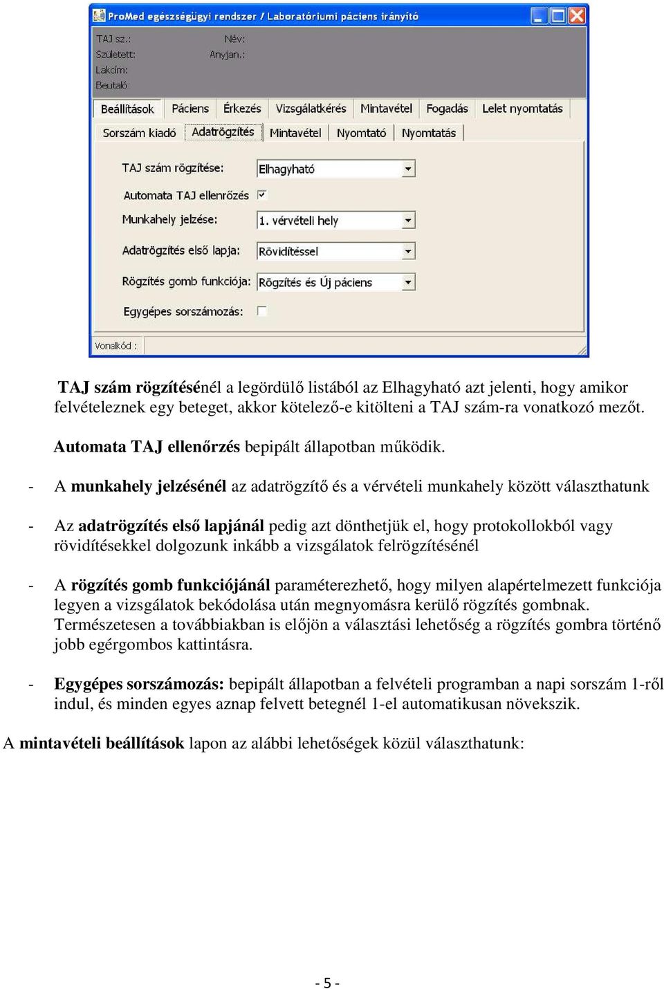 - A munkahely jelzésénél az adatrögzítı és a vérvételi munkahely között választhatunk - Az adatrögzítés elsı lapjánál pedig azt dönthetjük el, hogy protokollokból vagy rövidítésekkel dolgozunk inkább