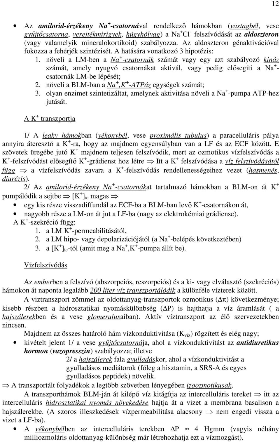 növeli a LM-ben a Na + -csatornák számát vagy egy azt szabályozó kináz számát, amely nyugvó csatornákat aktivál, vagy pedig elısegíti a Na + - csatornák LM-be lépését; 2.