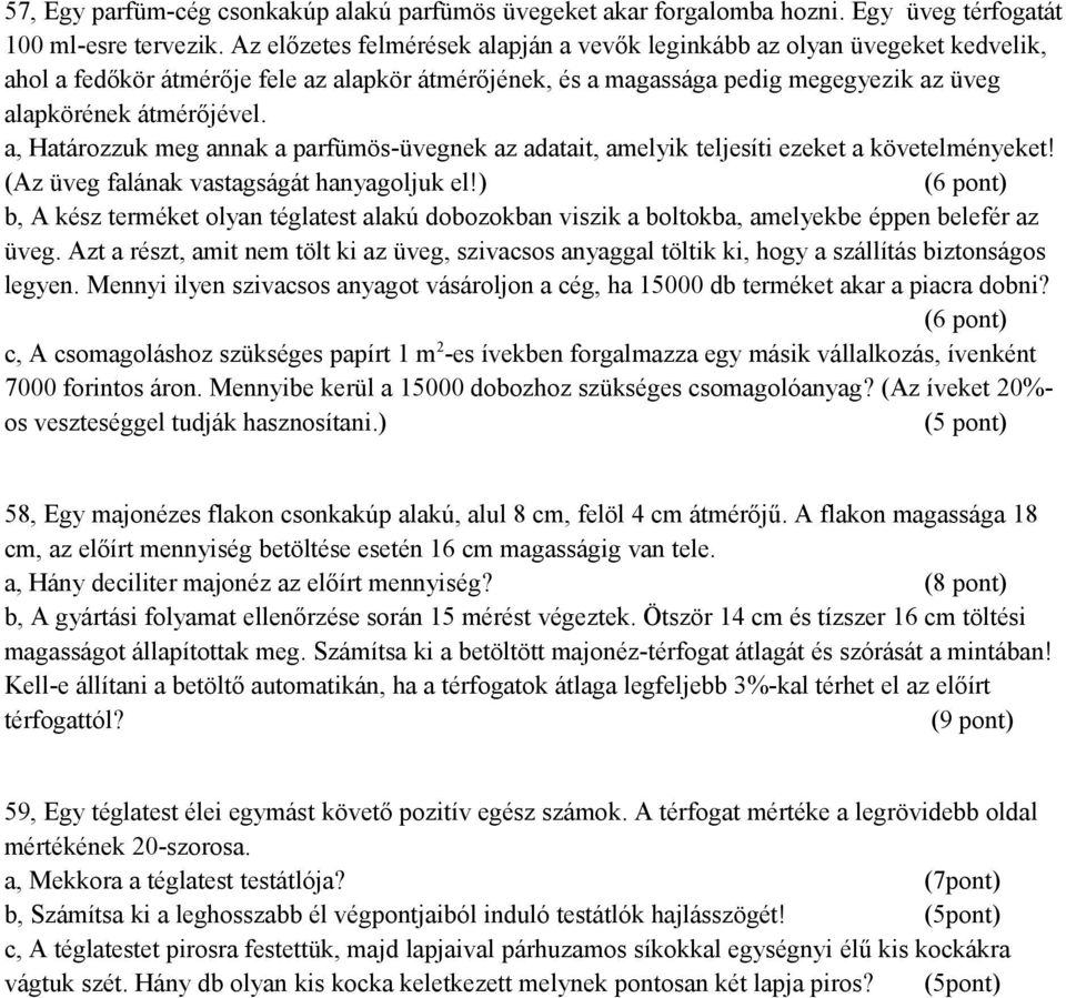 a, Határozzuk meg annak a parfümös-üvegnek az adatait, amelyik teljesíti ezeket a követelményeket! (Az üveg falának vastagságát hanyagoljuk el!