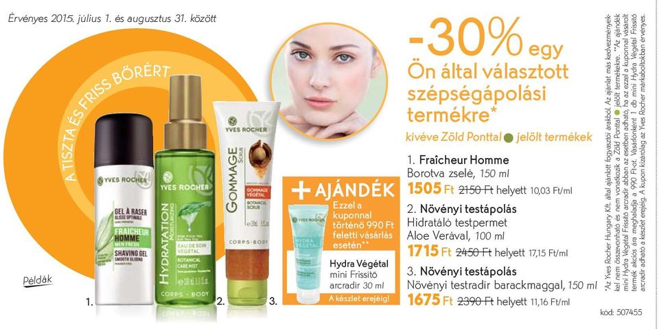 testpermet Aloe Verával, 100 ml 1715 Ft 2450 Ft helyett 17,15 Ft/ml 3. Növényi testápolás Növényi testradír barackmaggal, 150 ml 1675 Ft 2390 Ft helyett 11,16 Ft/ml *Az Yves Rocher Hungary Kft.