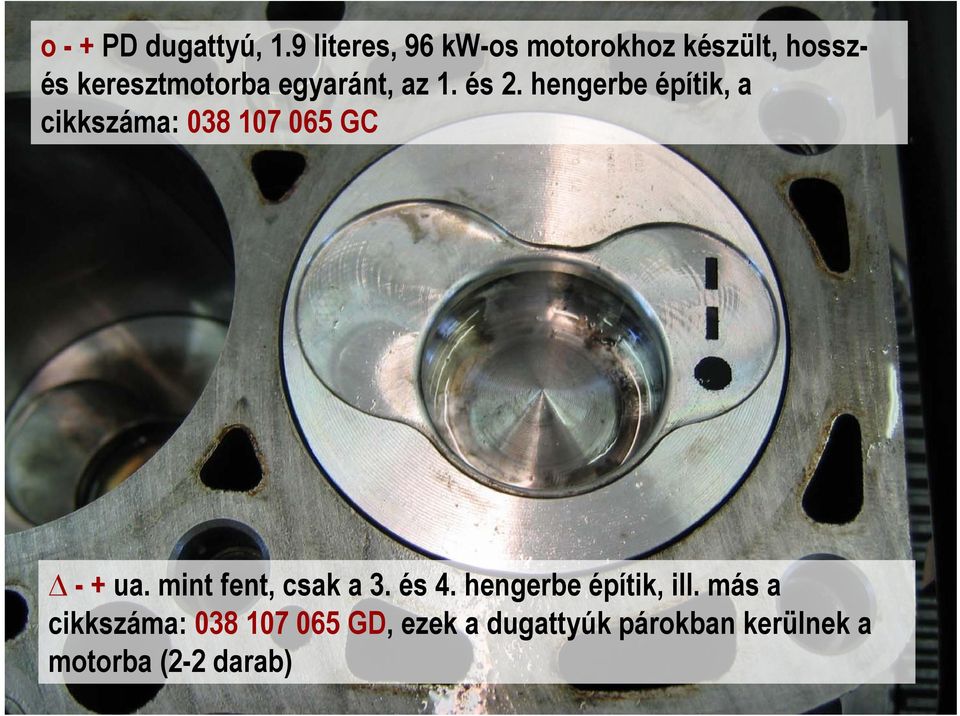 az 1. és 2. hengerbe építik, a cikkszáma: 038 107 065 GC - + ua.