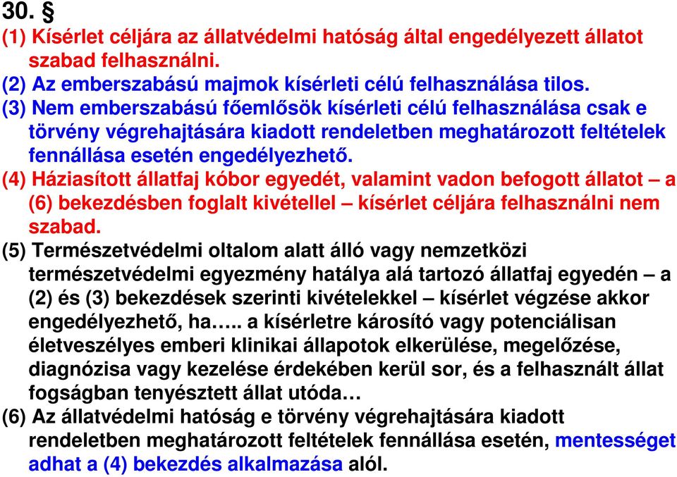 (4) Háziasított állatfaj kóbor egyedét, valamint vadon befogott állatot a (6) bekezdésben foglalt kivétellel kísérlet céljára felhasználni nem szabad.