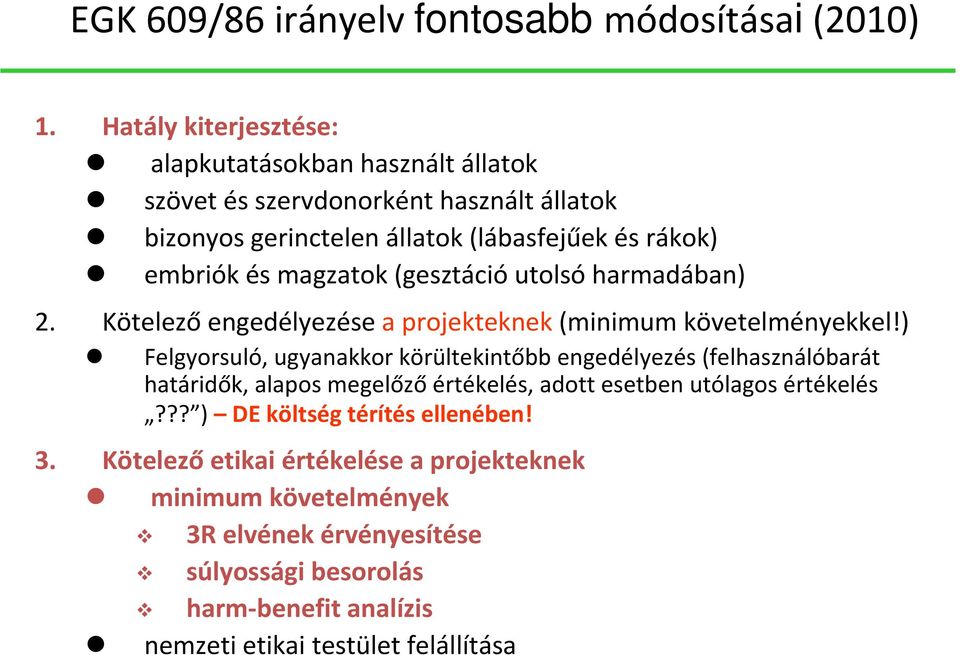 magzatok (gesztáció utolsó harmadában) 2. Kötelező engedélyezése a projekteknek(minimum követelményekkel!