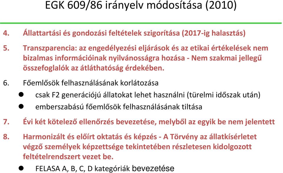 Főemlősök felhasználásának korlátozása csak F2 generációjú állatokat lehet használni (türelmi időszak után) emberszabásúfőemlősök felhasználásának tiltása 7.