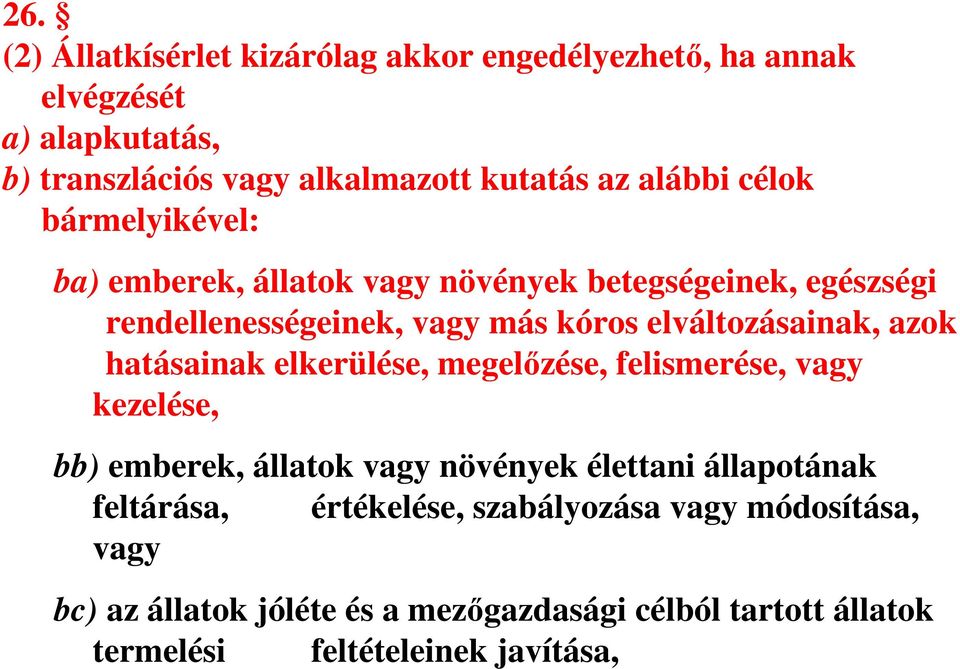 elváltozásainak, azok hatásainak elkerülése, megelőzése, felismerése, vagy kezelése, bb) emberek, állatok vagy növények élettani