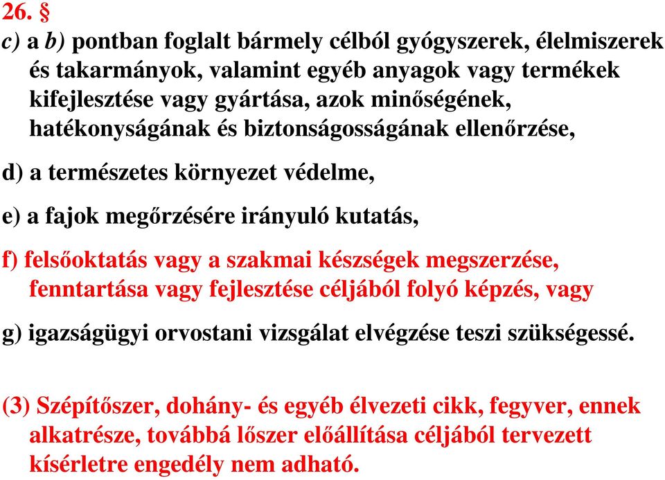 vagy a szakmai készségek megszerzése, fenntartása vagy fejlesztése céljából folyó képzés, vagy g) igazságügyi orvostani vizsgálat elvégzése teszi