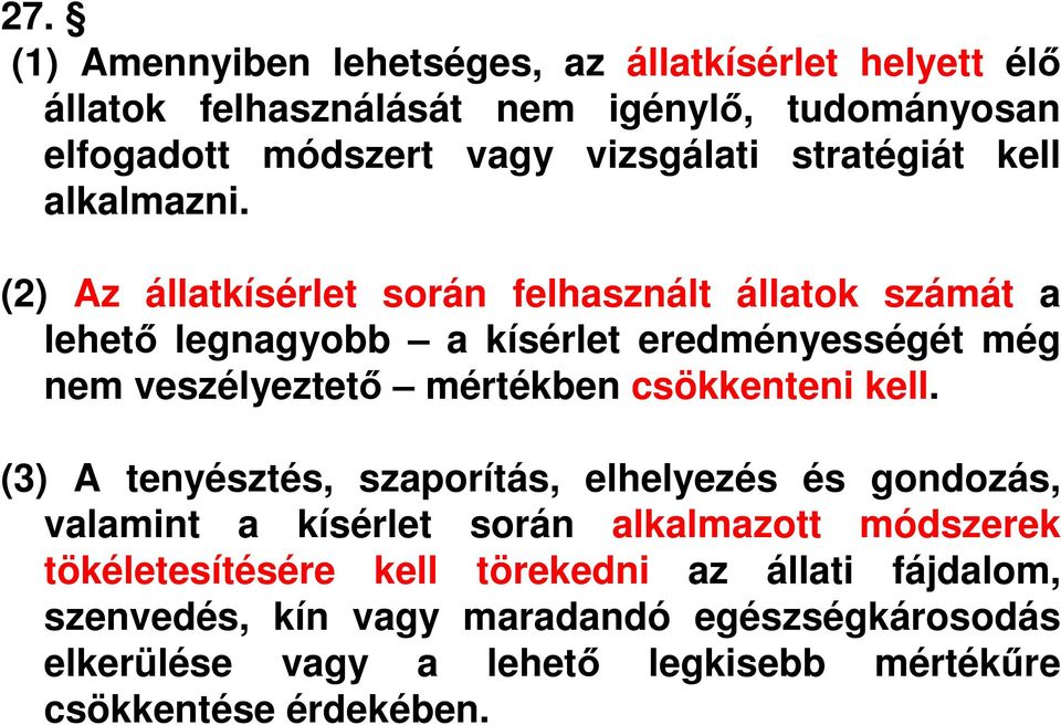 (2) Az állatkísérlet során felhasznált állatok számát a lehető legnagyobb a kísérlet eredményességét még nem veszélyeztető mértékben csökkenteni