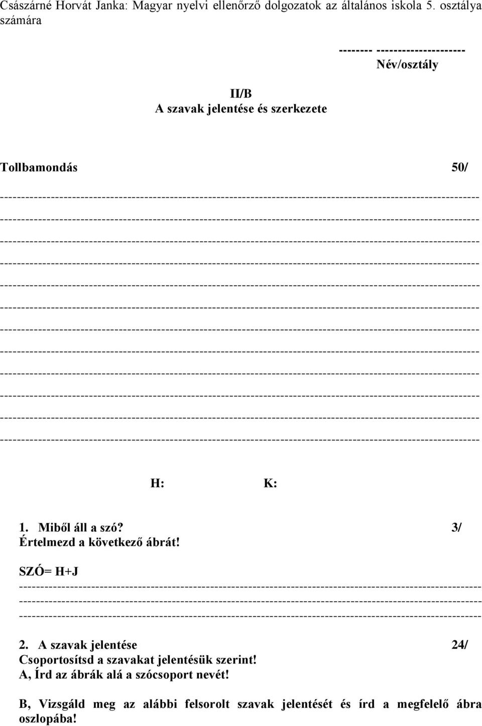 ---- ---- ---- ---- ---- ---- ---- ---- ---- : K: 1. Miből áll a szó? 3/ Értelmezd a következő ábrát! SZÓ= + 2.