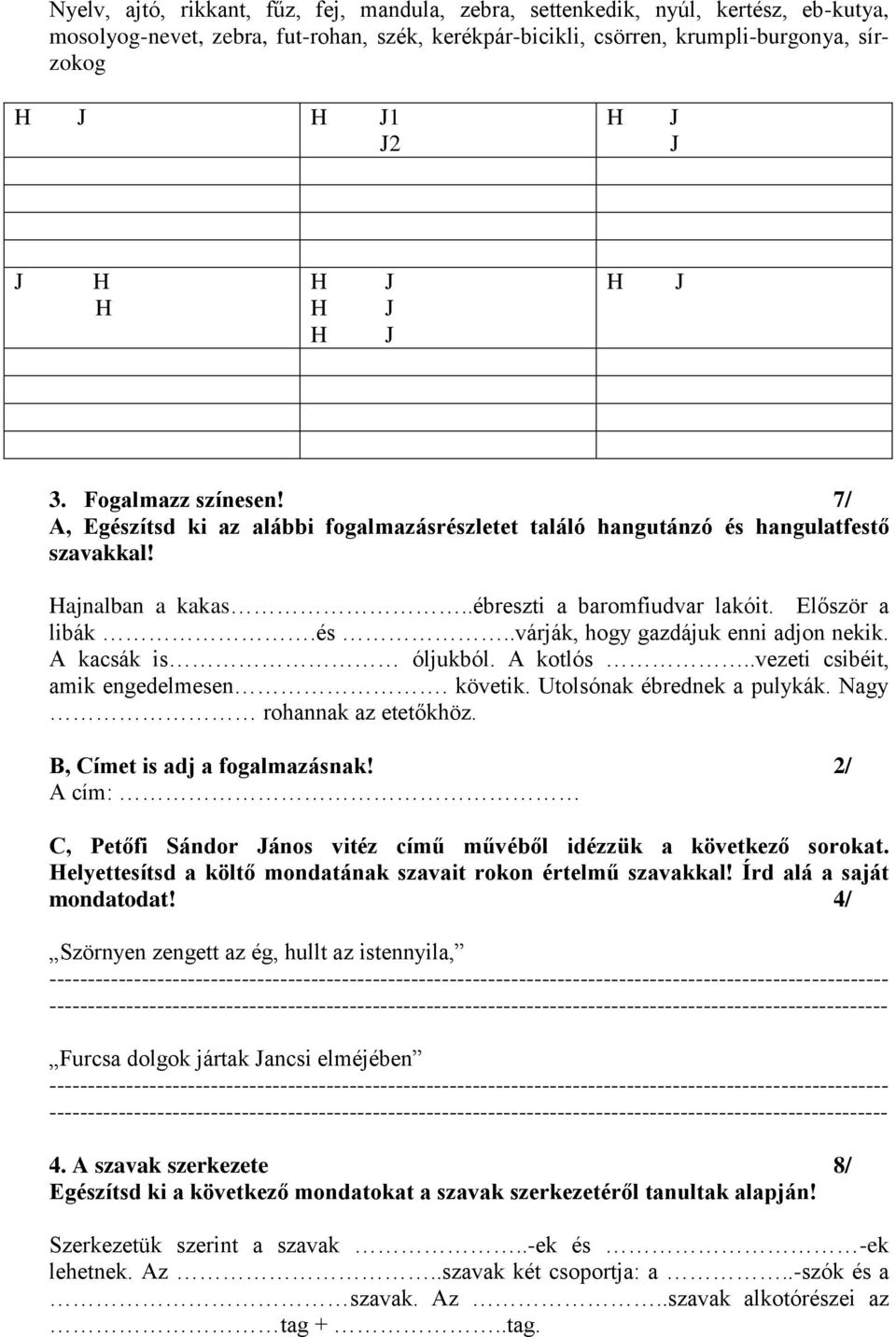 A kacsák is óljukból. A kotlós..vezeti csibéit, amik engedelmesen. követik. Utolsónak ébrednek a pulykák. Nagy rohannak az etetőkhöz. B, Címet is adj a fogalmazásnak!