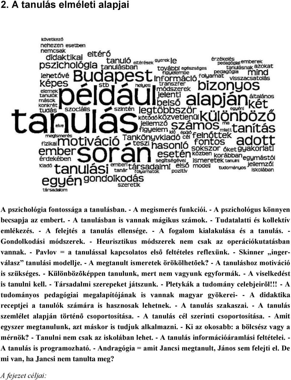 - Pavlov = a tanulással kapcsolatos elsõ feltételes reflexünk. - Skinner ingerválasz tanulási modellje. - A megtanult ismeretek örökölhetõek? - A tanuláshoz motiváció is szükséges.