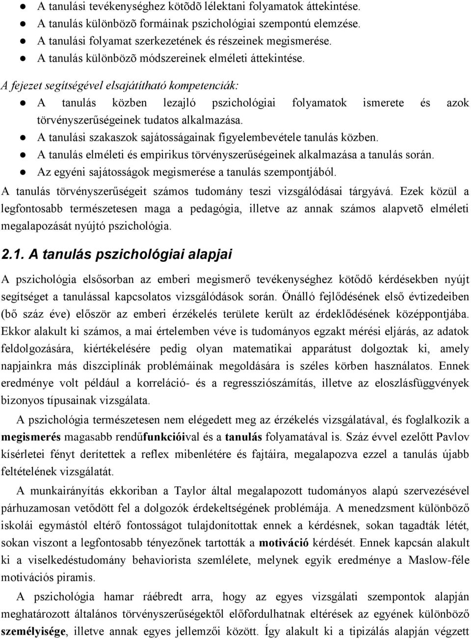 A fejezet segítségével elsajátítható kompetenciák: A tanulás közben lezajló pszichológiai folyamatok ismerete és azok törvényszerűségeinek tudatos alkalmazása.